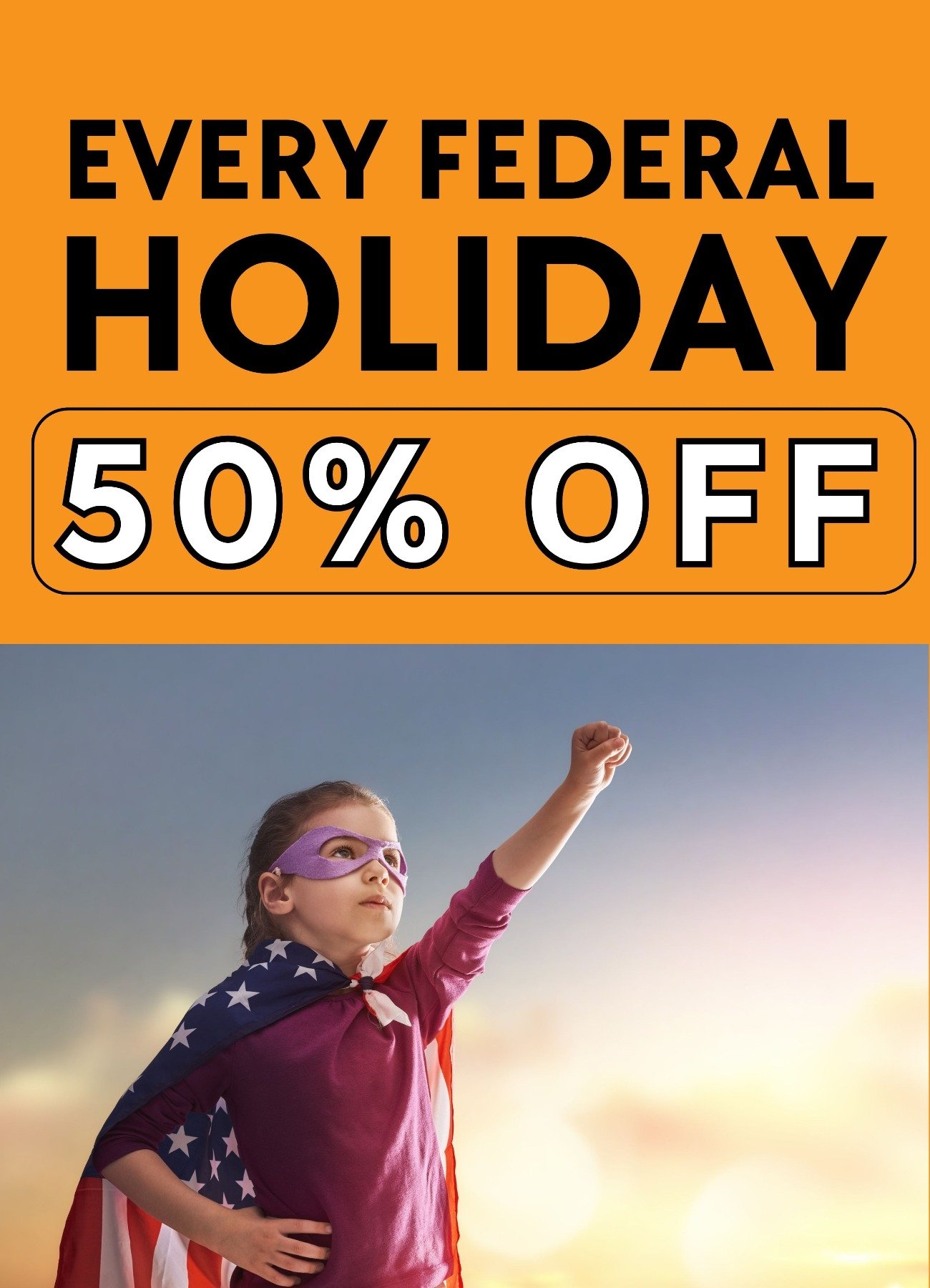 Every federal holiday 50% off